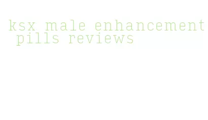 ksx male enhancement pills reviews