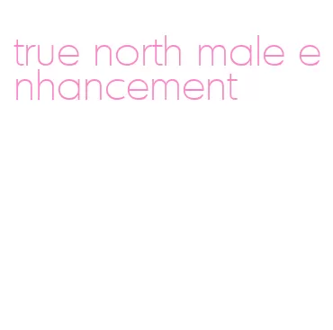 true north male enhancement