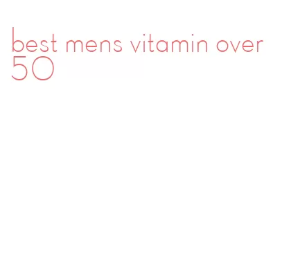 best mens vitamin over 50