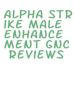 alpha strike male enhancement gnc reviews