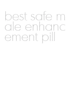 best safe male enhancement pill