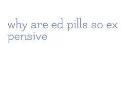 why are ed pills so expensive