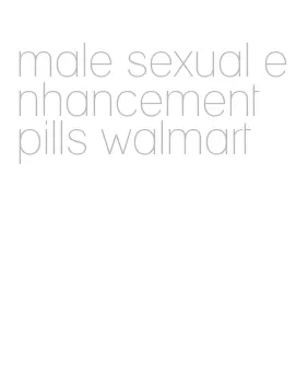 male sexual enhancement pills walmart