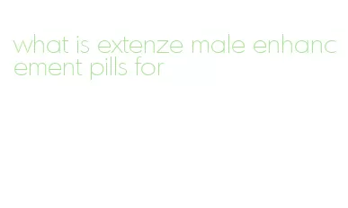 what is extenze male enhancement pills for