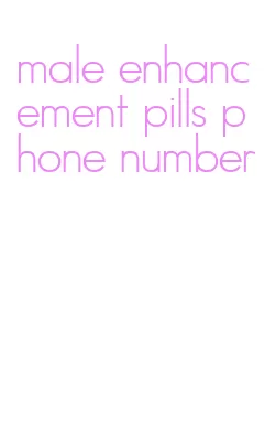 male enhancement pills phone number