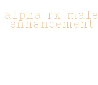 alpha rx male enhancement