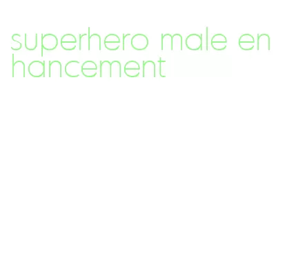 superhero male enhancement