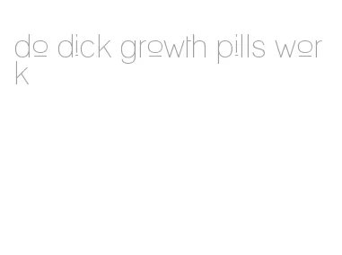 do dick growth pills work