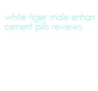 white tiger male enhancement pills reviews