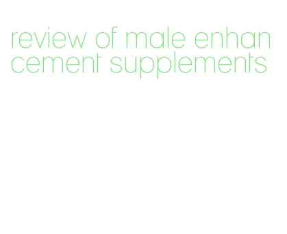 review of male enhancement supplements