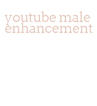 youtube male enhancement