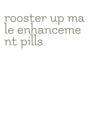 rooster up male enhancement pills