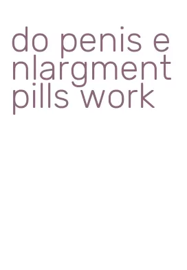 do penis enlargment pills work