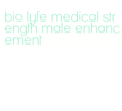 bio lyfe medical strength male enhancement