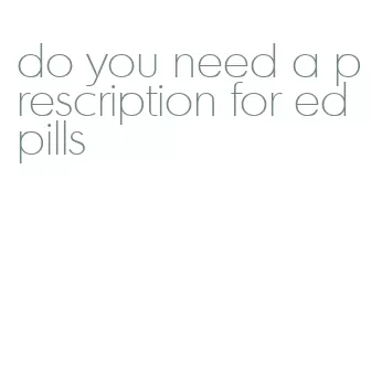 do you need a prescription for ed pills