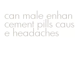 can male enhancement pills cause headaches