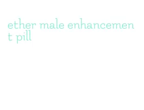 ether male enhancement pill