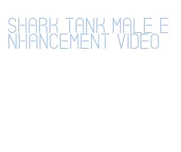 shark tank male enhancement video