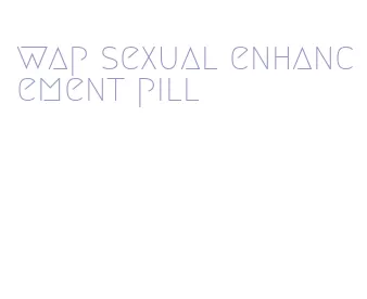 wap sexual enhancement pill