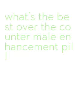 what's the best over the counter male enhancement pill