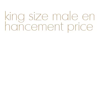 king size male enhancement price