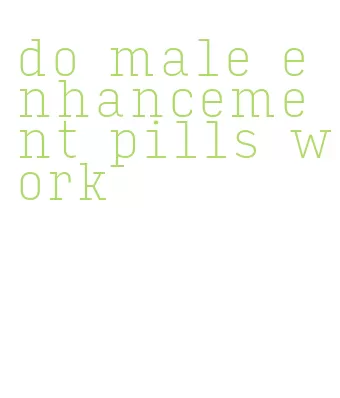 do male enhancement pills work