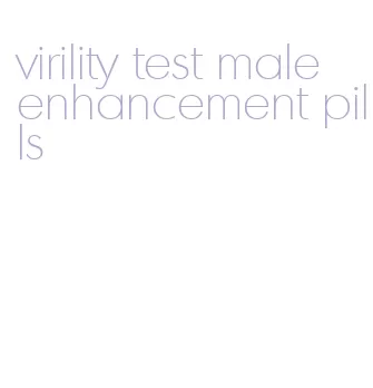 virility test male enhancement pills