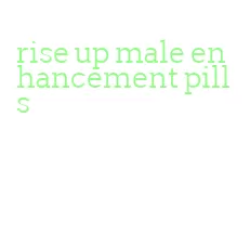 rise up male enhancement pills