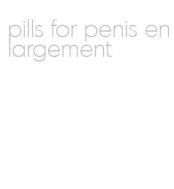 pills for penis enlargement