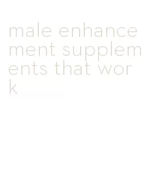 male enhancement supplements that work