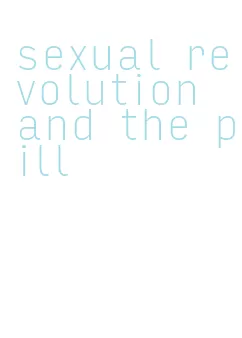 sexual revolution and the pill