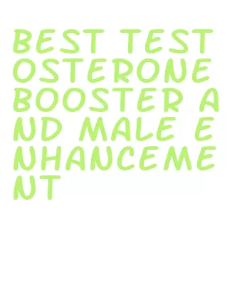 best testosterone booster and male enhancement