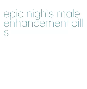 epic nights male enhancement pills