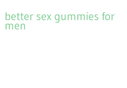 better sex gummies for men