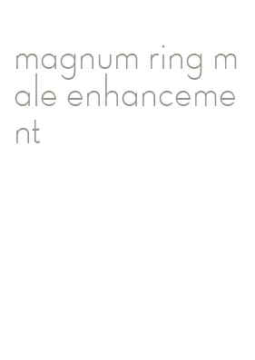 magnum ring male enhancement