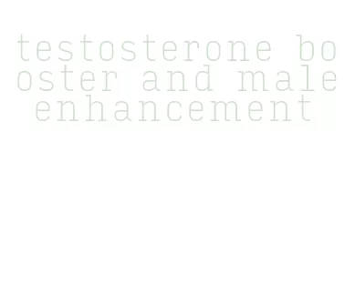 testosterone booster and male enhancement