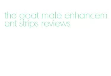 the goat male enhancement strips reviews