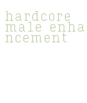 hardcore male enhancement