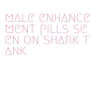 male enhancement pills seen on shark tank