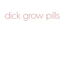 dick grow pills