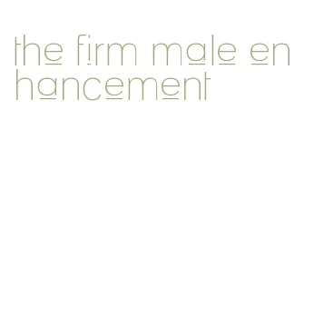 the firm male enhancement