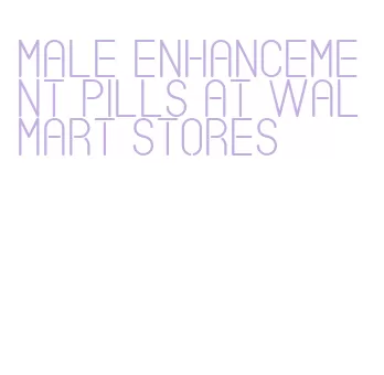 male enhancement pills at walmart stores