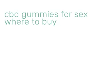 cbd gummies for sex where to buy