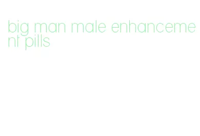 big man male enhancement pills