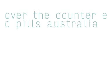 over the counter ed pills australia