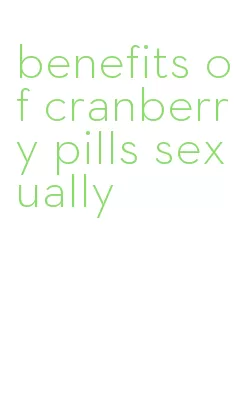 benefits of cranberry pills sexually