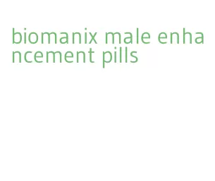 biomanix male enhancement pills