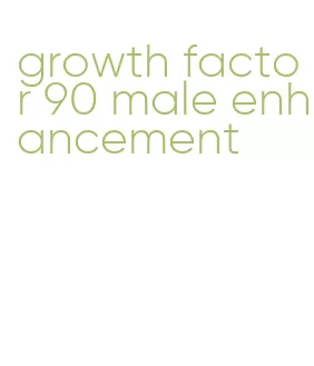 growth factor 90 male enhancement