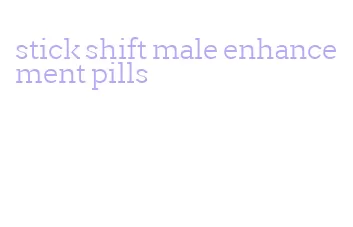 stick shift male enhancement pills