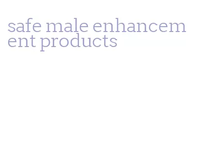 safe male enhancement products